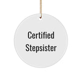 Funny Stepsister Gifts, 'Certified Stepsister' Circle Ornament for Christmas, White, 2.75" Tall, 0.5 oz, Durable MDF with High-Gloss Finish, Gifts from Men to Stepsister - Image 1